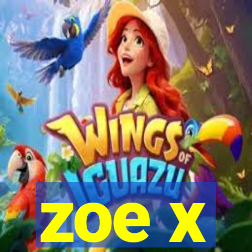 zoe x